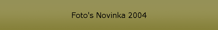 Foto's Novinka 2004